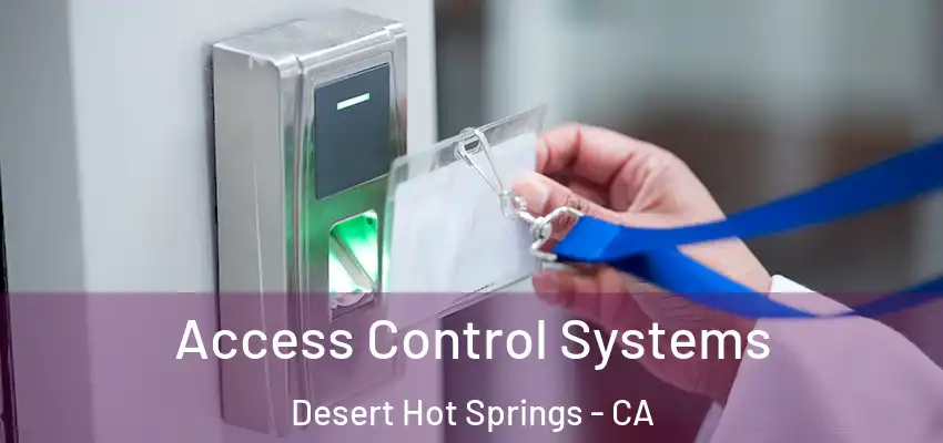 Access Control Systems Desert Hot Springs - CA