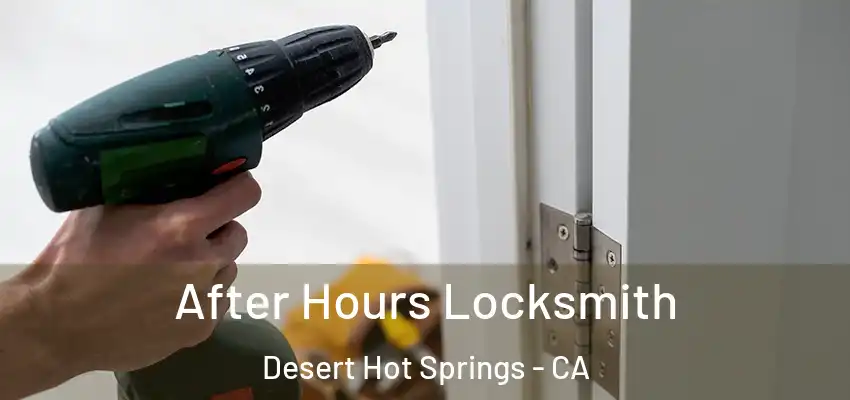  After Hours Locksmith Desert Hot Springs - CA