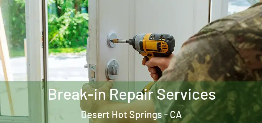 Break-in Repair Services Desert Hot Springs - CA