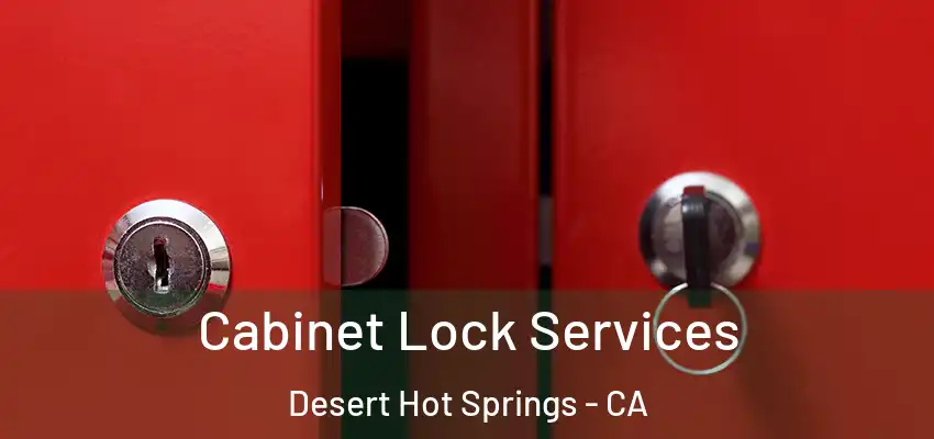  Cabinet Lock Services Desert Hot Springs - CA