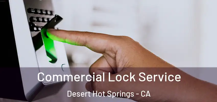 Commercial Lock Service Desert Hot Springs - CA