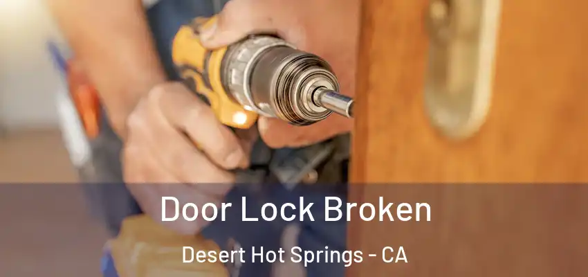  Door Lock Broken Desert Hot Springs - CA