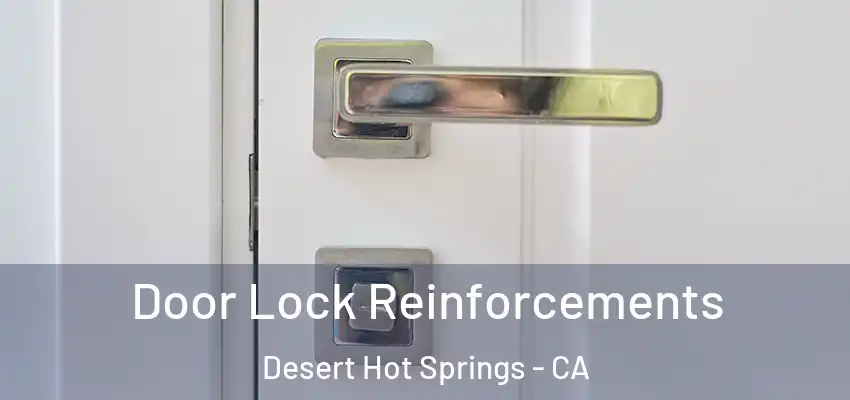Door Lock Reinforcements Desert Hot Springs - CA