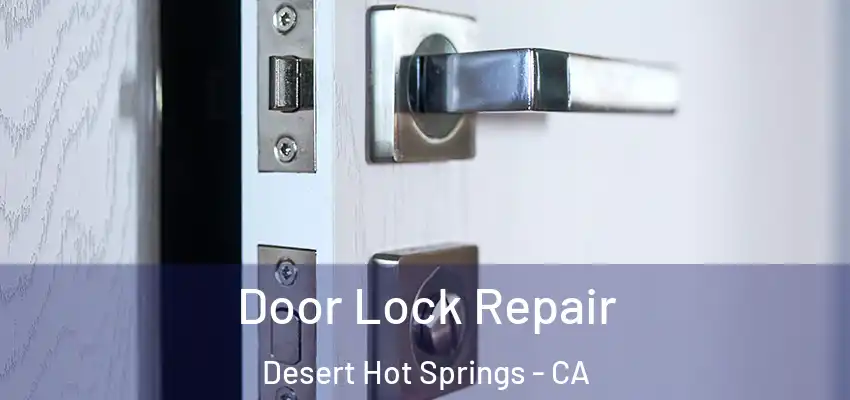 Door Lock Repair Desert Hot Springs - CA