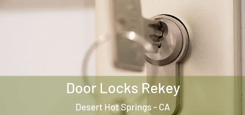  Door Locks Rekey Desert Hot Springs - CA
