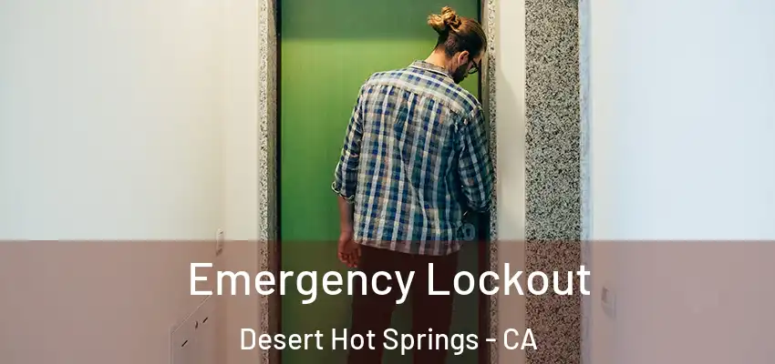  Emergency Lockout Desert Hot Springs - CA