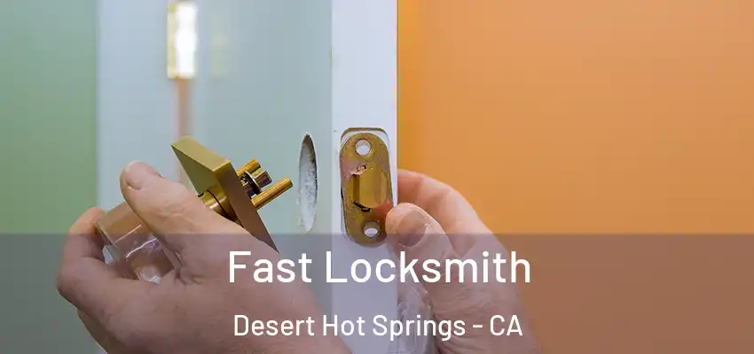 Fast Locksmith Desert Hot Springs - CA