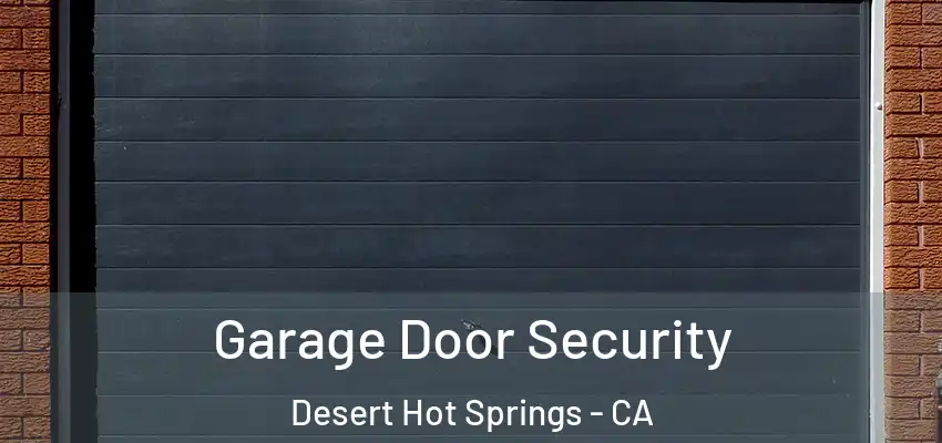  Garage Door Security Desert Hot Springs - CA