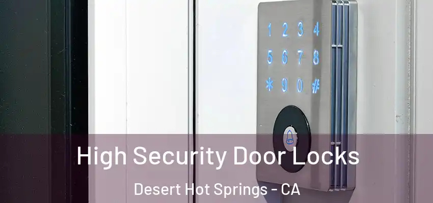  High Security Door Locks Desert Hot Springs - CA