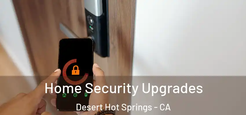  Home Security Upgrades Desert Hot Springs - CA
