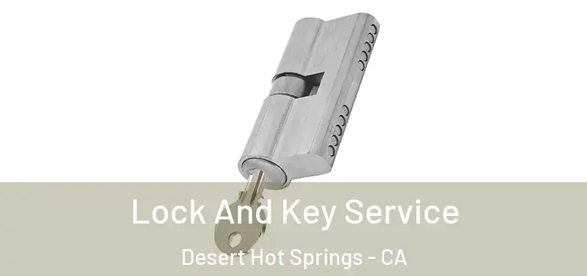  Lock And Key Service Desert Hot Springs - CA