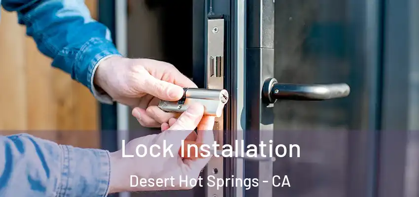 Lock Installation Desert Hot Springs - CA