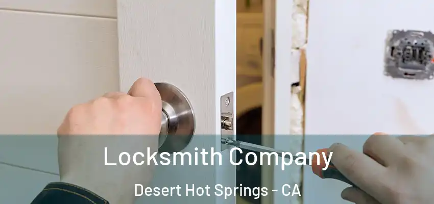  Locksmith Company Desert Hot Springs - CA