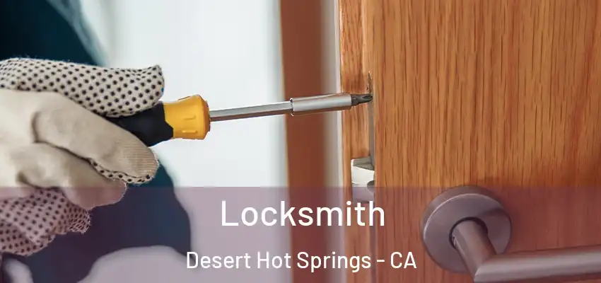 Locksmith Desert Hot Springs - CA