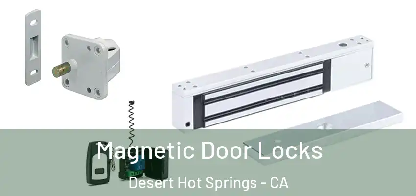 Magnetic Door Locks Desert Hot Springs - CA