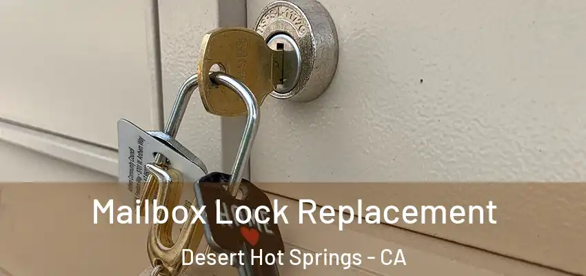  Mailbox Lock Replacement Desert Hot Springs - CA