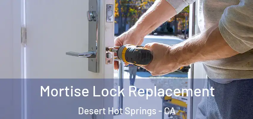  Mortise Lock Replacement Desert Hot Springs - CA