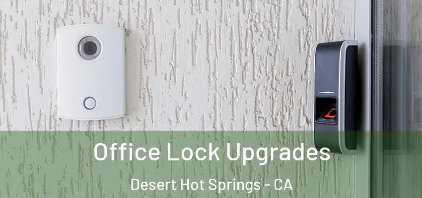Office Lock Upgrades Desert Hot Springs - CA