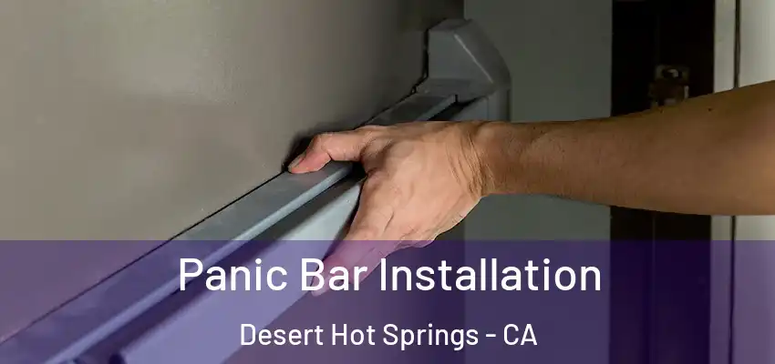 Panic Bar Installation Desert Hot Springs - CA
