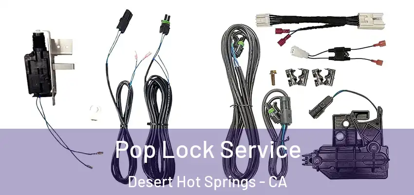 Pop Lock Service Desert Hot Springs - CA