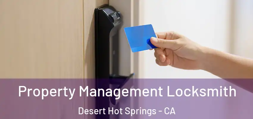 Property Management Locksmith Desert Hot Springs - CA