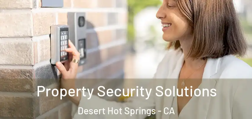 Property Security Solutions Desert Hot Springs - CA
