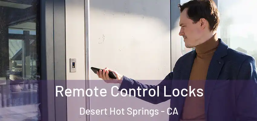  Remote Control Locks Desert Hot Springs - CA