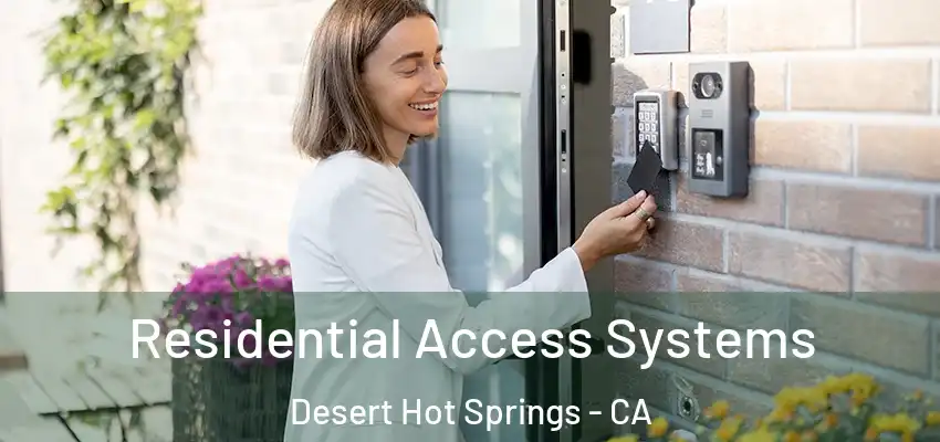 Residential Access Systems Desert Hot Springs - CA