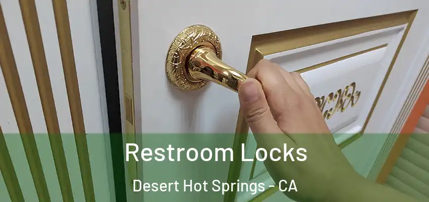 Restroom Locks Desert Hot Springs - CA