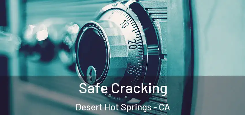 Safe Cracking Desert Hot Springs - CA