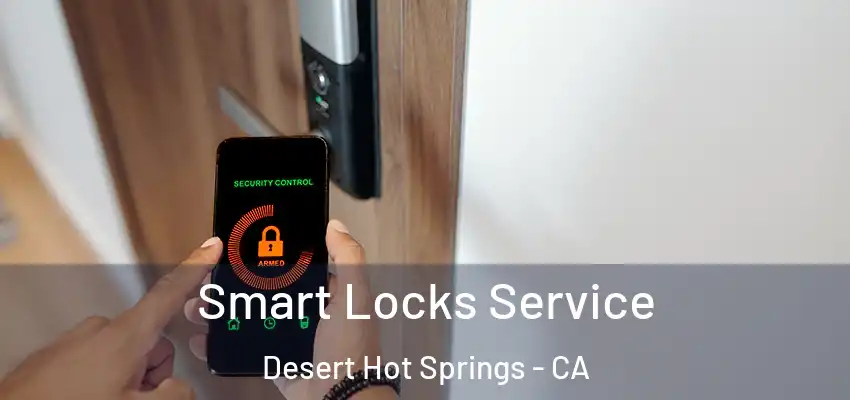  Smart Locks Service Desert Hot Springs - CA